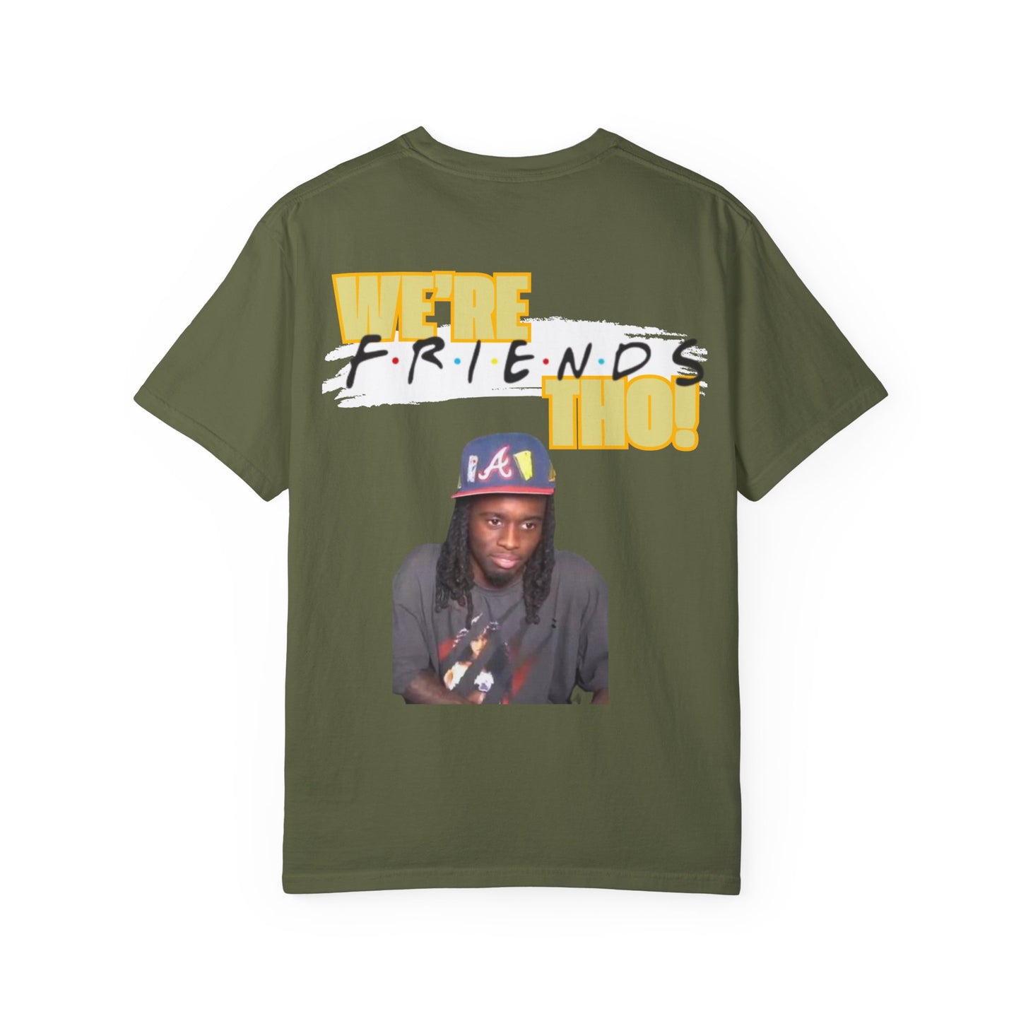 WE'RE FRIENDS THO SHIRT