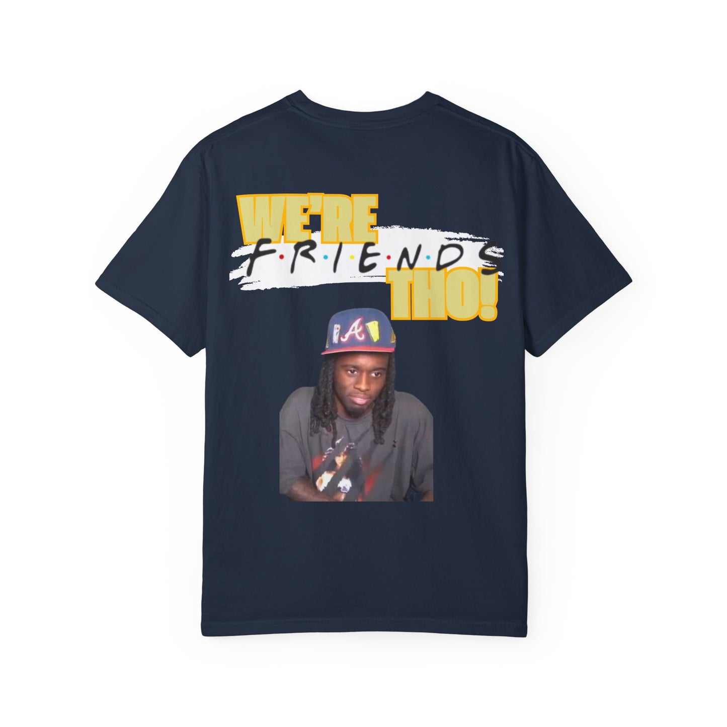 WE'RE FRIENDS THO SHIRT