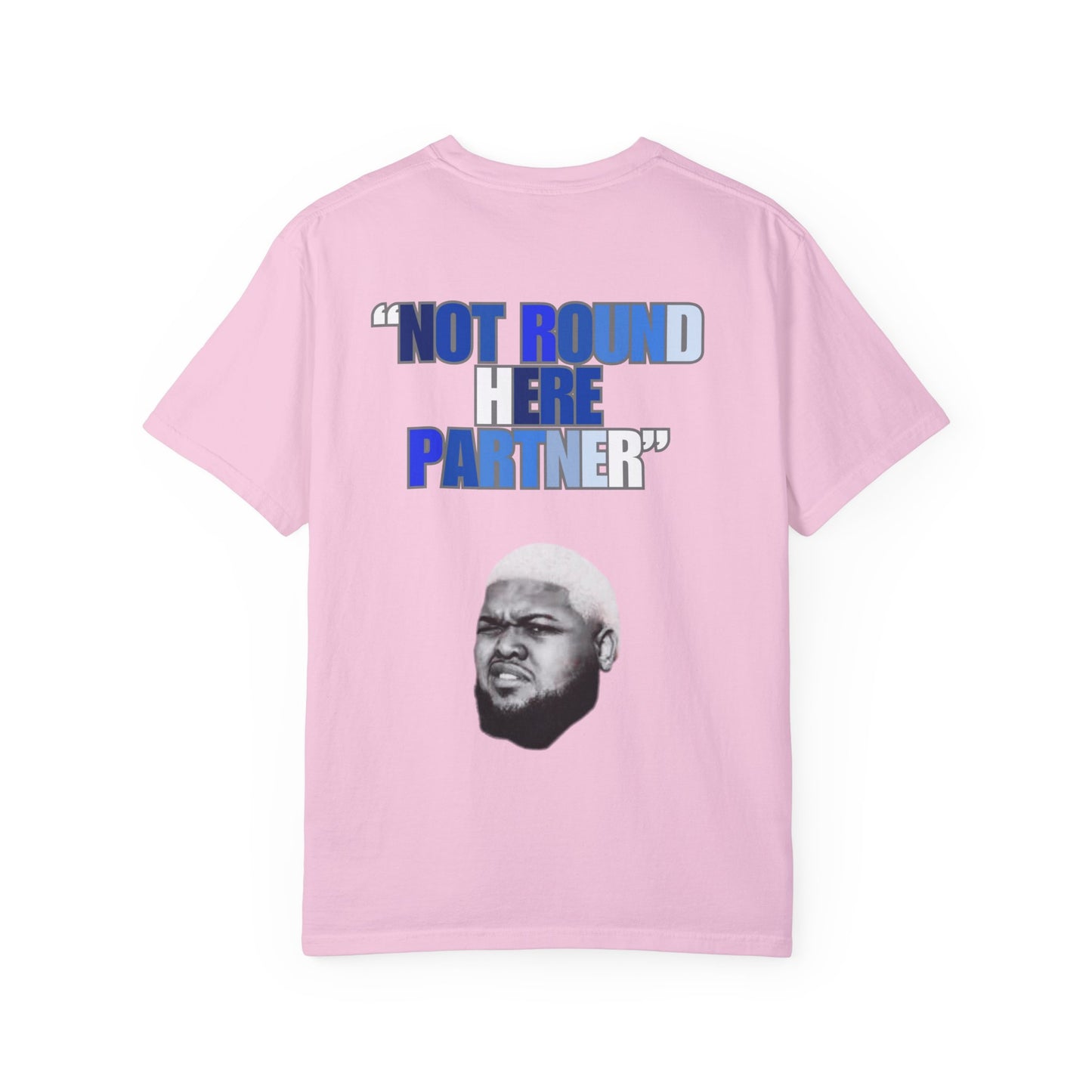 NOT ROUND HERE PARTNER SHIRT