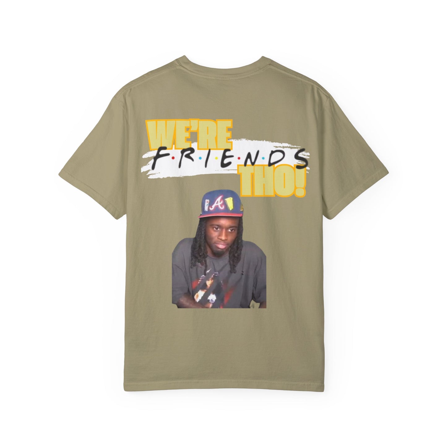 WE'RE FRIENDS THO SHIRT