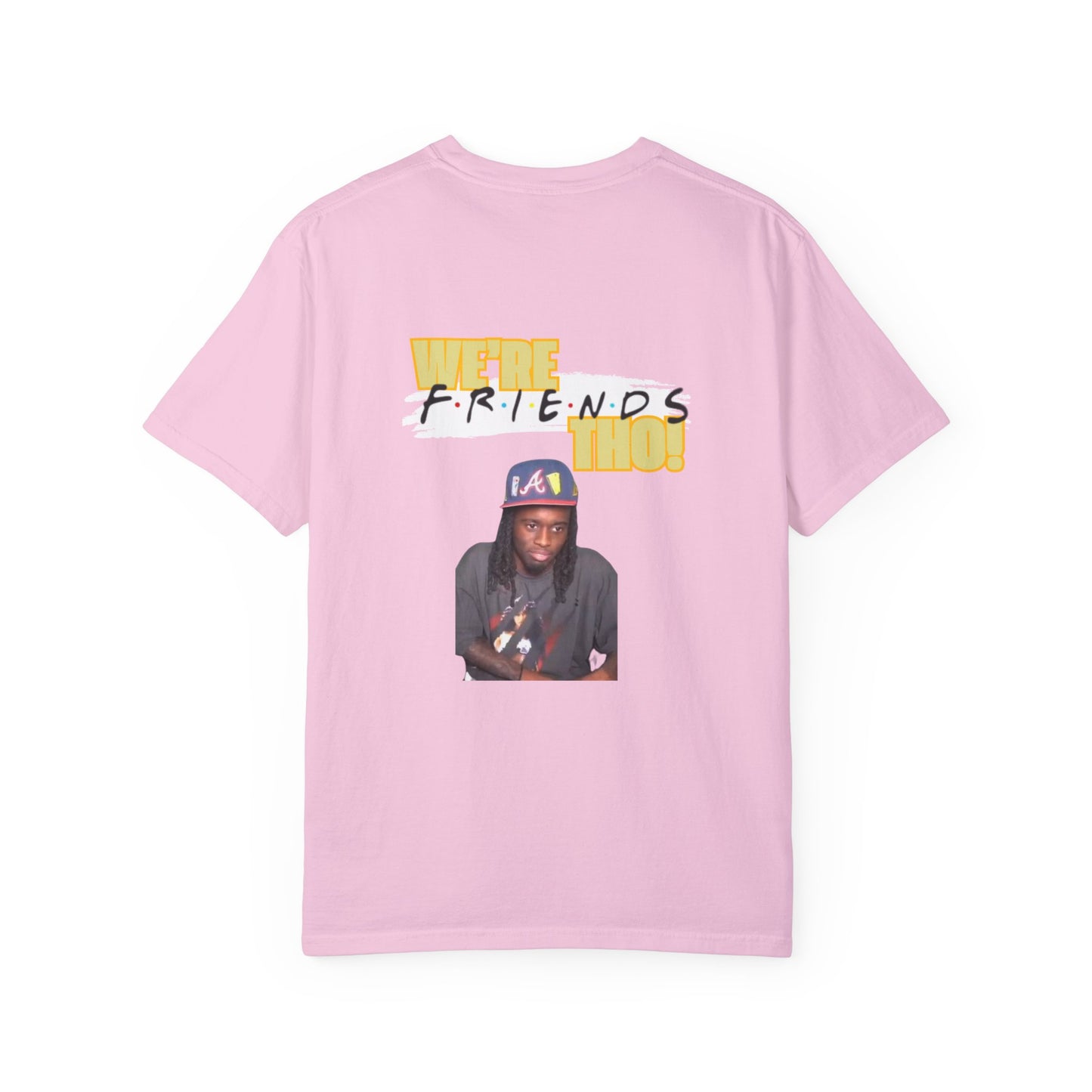 WE'RE FRIENDS THO SHIRT